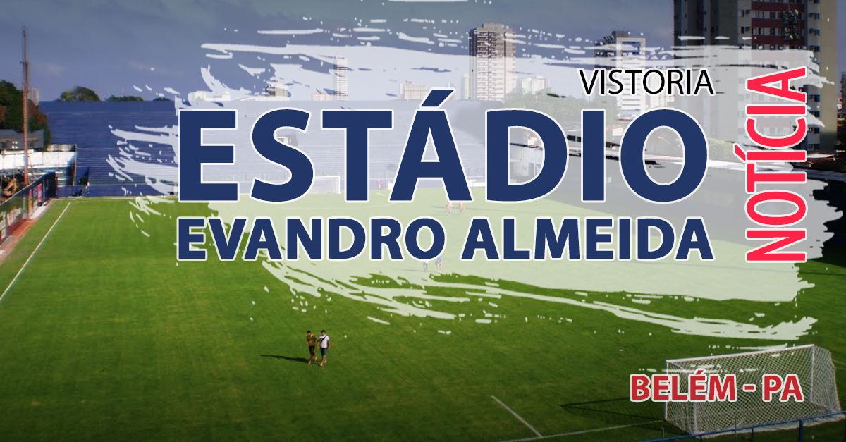 Vistoria no Estádio Evandro Almeida em Belém - PA