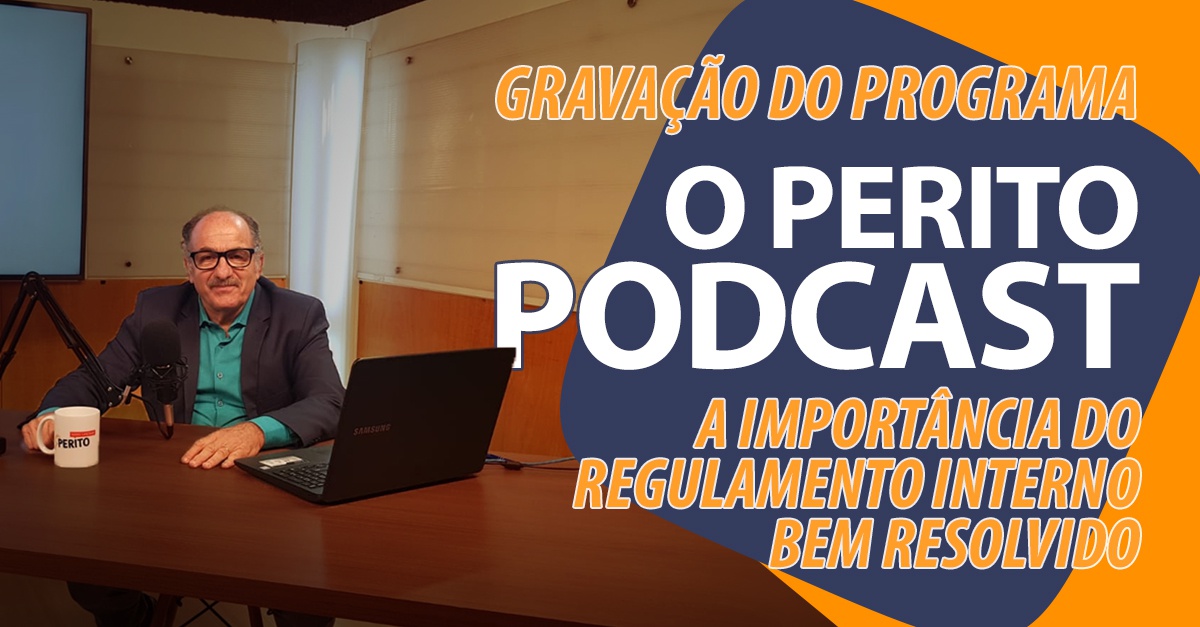 O Perito Podcast - A importância do regulamento interno bem resolvido