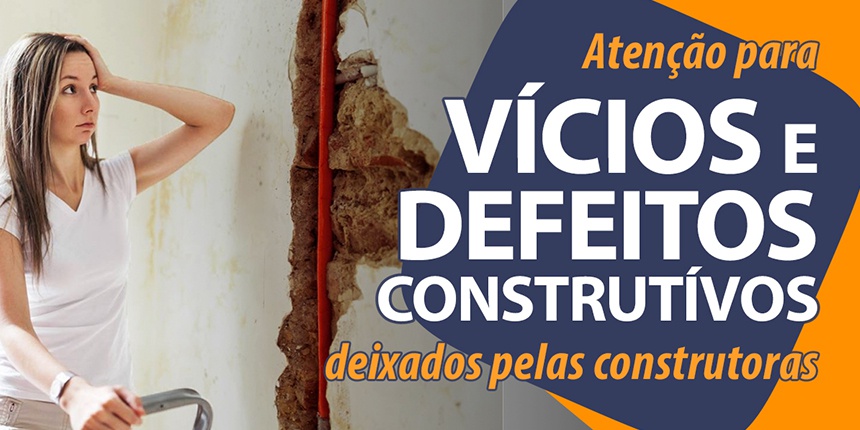 Atenção para os Vícios e Defeitos deixados pelas construtoras.