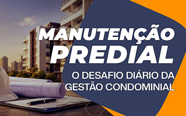 MANUTENÇÃO PREDIAL - O DESAFIO DIÁRIO DA GESTÃO CONDOMINIAL